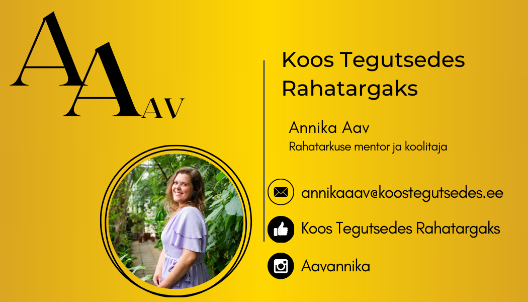 Koos Tegutsedes Rahatargaks visiitkaart, Annika Aav pildiga. Rahatarkuse ja investeerimise mentor, koolitaja ja ettevõtja, kes aitab naistel saavutada rahalist kindlustunnet ja finantsvabadust.